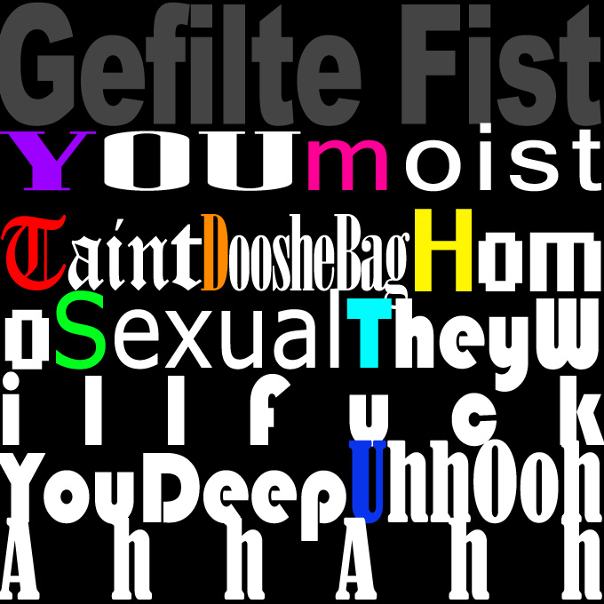 You Moist Taint Dooshe Bag Homo Sexual They Will Fuck You Deep Uhh Ooh Ahh Ahh (2009)
